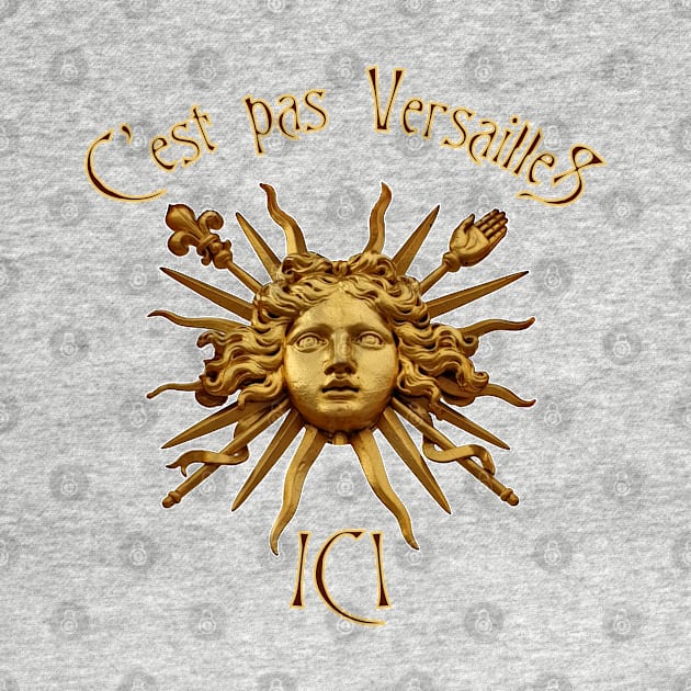 C'est pas Versailles Ici by 8 Fists of Tees